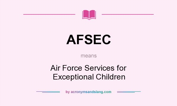 What does AFSEC mean? It stands for Air Force Services for Exceptional Children