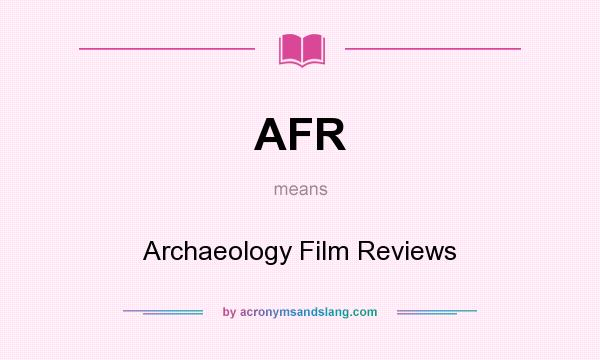 What does AFR mean? It stands for Archaeology Film Reviews