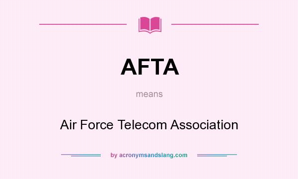 What does AFTA mean? It stands for Air Force Telecom Association