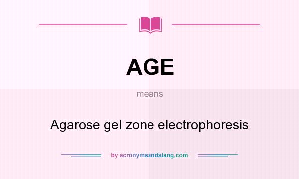 What does AGE mean? It stands for Agarose gel zone electrophoresis