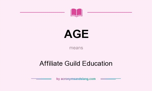 What does AGE mean? It stands for Affiliate Guild Education