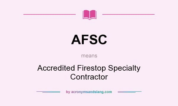 What does AFSC mean? It stands for Accredited Firestop Specialty Contractor