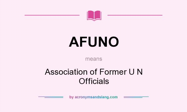 What does AFUNO mean? It stands for Association of Former U N Officials