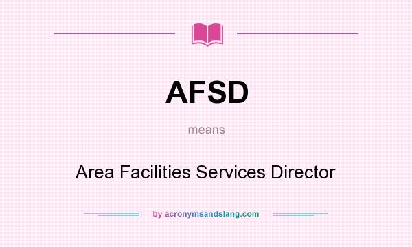 What does AFSD mean? It stands for Area Facilities Services Director