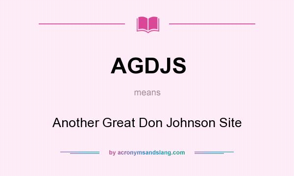 What does AGDJS mean? It stands for Another Great Don Johnson Site