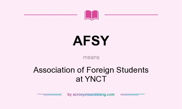 What does AFSY mean? It stands for Association of Foreign Students at YNCT