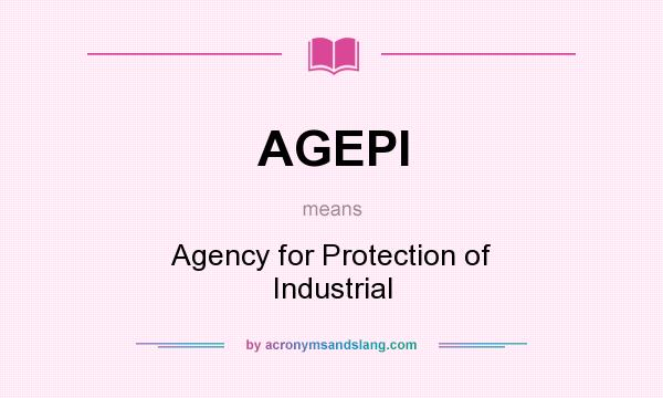 What does AGEPI mean? It stands for Agency for Protection of Industrial