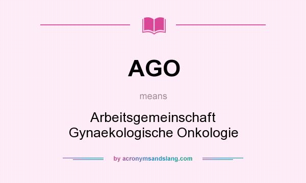 What does AGO mean? It stands for Arbeitsgemeinschaft Gynaekologische Onkologie