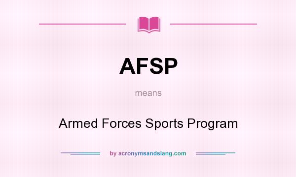 What does AFSP mean? It stands for Armed Forces Sports Program