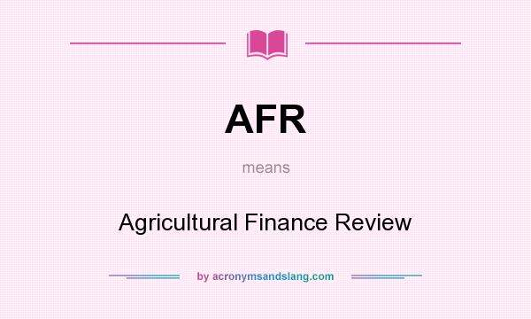 What does AFR mean? It stands for Agricultural Finance Review