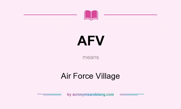 What does AFV mean? It stands for Air Force Village