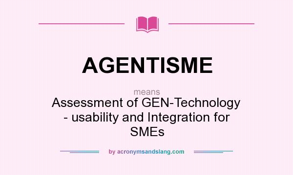 What does AGENTISME mean? It stands for Assessment of GEN-Technology - usability and Integration for SMEs