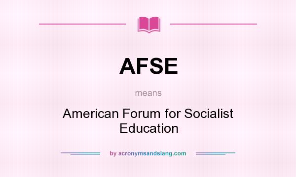 What does AFSE mean? It stands for American Forum for Socialist Education