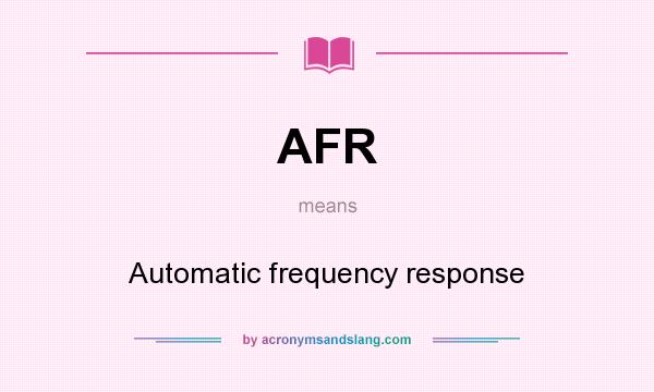What does AFR mean? It stands for Automatic frequency response