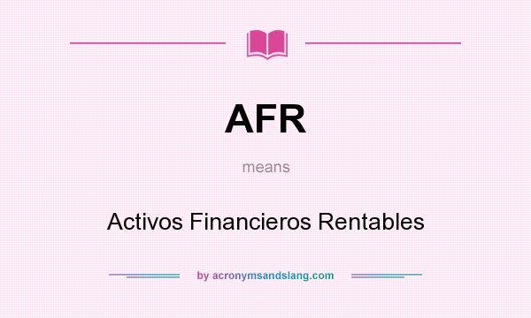 What does AFR mean? It stands for Activos Financieros Rentables