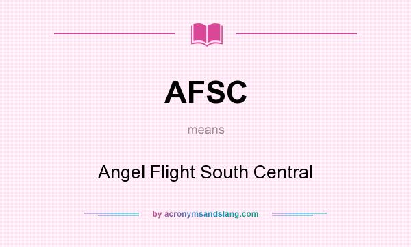 What does AFSC mean? It stands for Angel Flight South Central