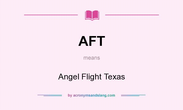 What does AFT mean? It stands for Angel Flight Texas