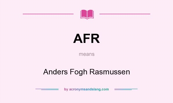 What does AFR mean? It stands for Anders Fogh Rasmussen