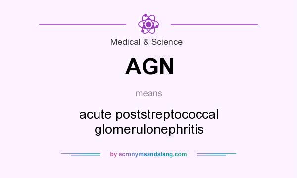 What does AGN mean? It stands for acute poststreptococcal glomerulonephritis