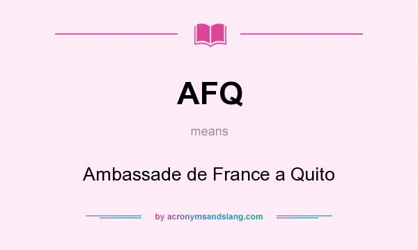 What does AFQ mean? It stands for Ambassade de France a Quito