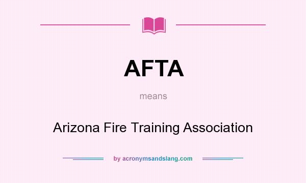 What does AFTA mean? It stands for Arizona Fire Training Association