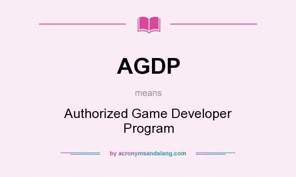 What does AGDP mean? It stands for Authorized Game Developer Program