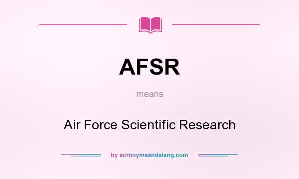 What does AFSR mean? It stands for Air Force Scientific Research