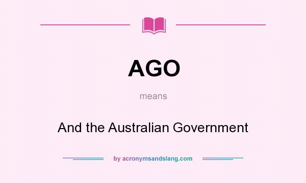 What does AGO mean? It stands for And the Australian Government