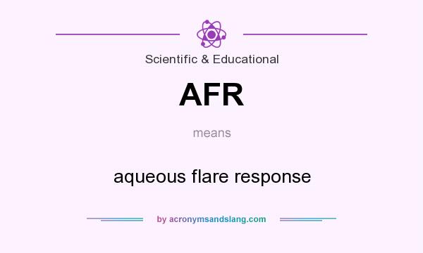 What does AFR mean? It stands for aqueous flare response