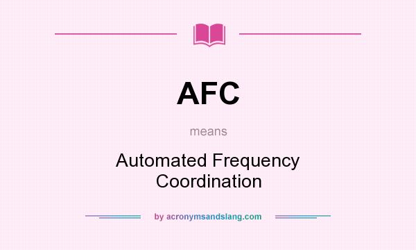 What does AFC mean? It stands for Automated Frequency Coordination