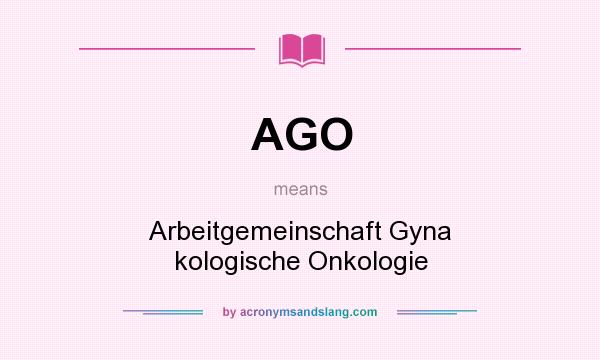What does AGO mean? It stands for Arbeitgemeinschaft Gyna kologische Onkologie