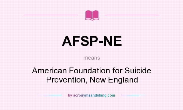 What does AFSP-NE mean? It stands for American Foundation for Suicide Prevention, New England