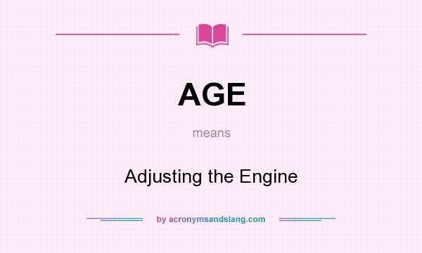 What does AGE mean? It stands for Adjusting the Engine