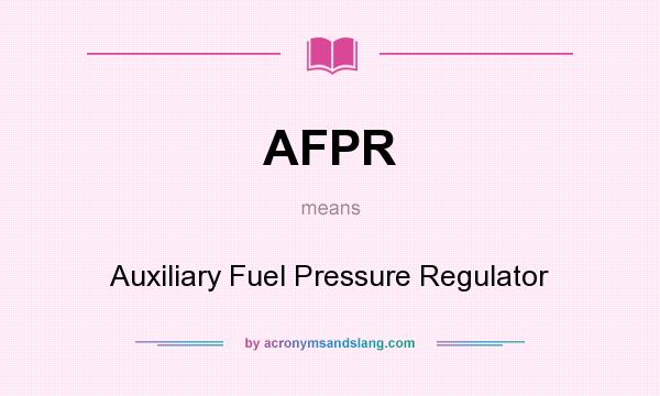 What does AFPR mean? It stands for Auxiliary Fuel Pressure Regulator