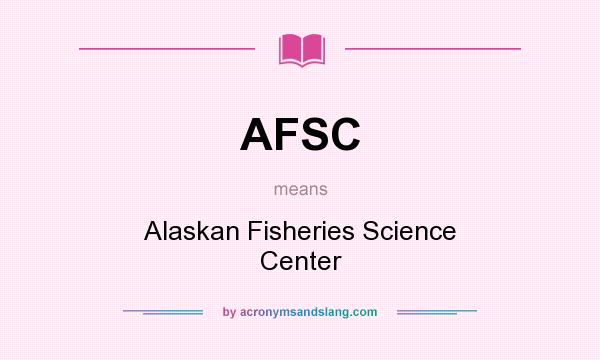 What does AFSC mean? It stands for Alaskan Fisheries Science Center