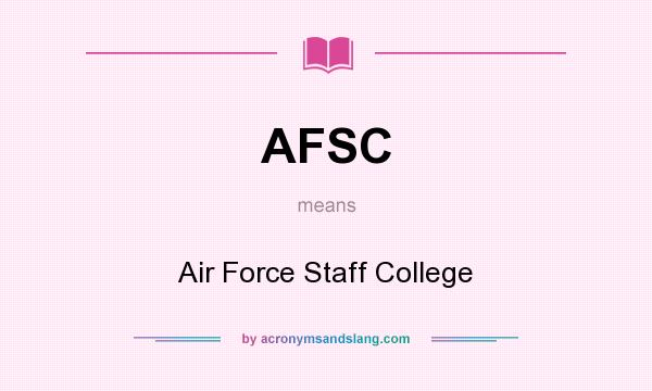 What does AFSC mean? It stands for Air Force Staff College