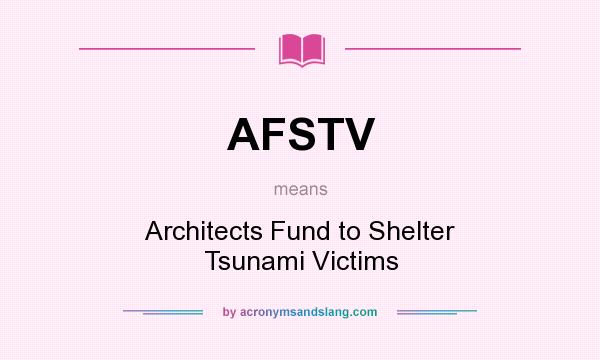What does AFSTV mean? It stands for Architects Fund to Shelter Tsunami Victims