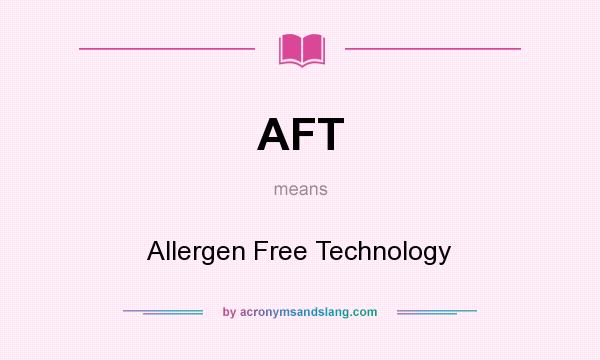 What does AFT mean? It stands for Allergen Free Technology