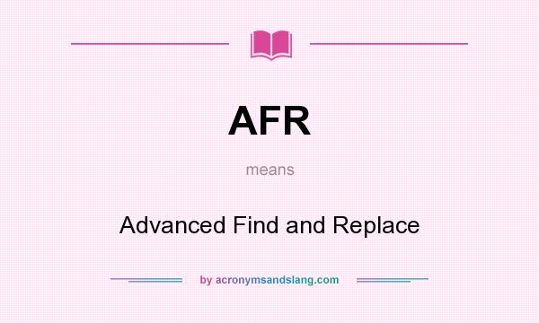 What does AFR mean? It stands for Advanced Find and Replace