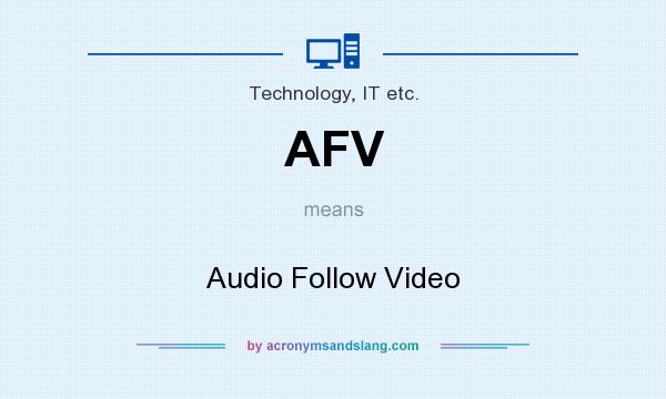 What does AFV mean? It stands for Audio Follow Video