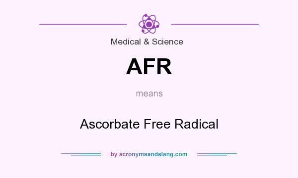 What does AFR mean? It stands for Ascorbate Free Radical