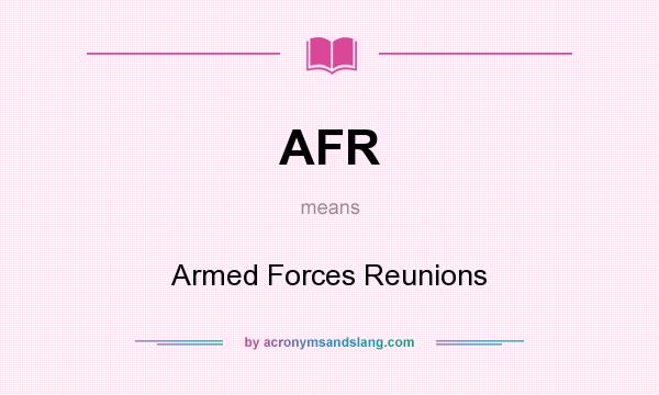 What does AFR mean? It stands for Armed Forces Reunions