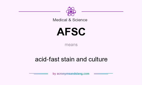 What does AFSC mean? It stands for acid-fast stain and culture