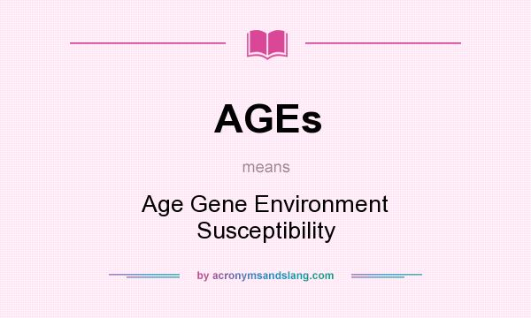 What does AGEs mean? It stands for Age Gene Environment Susceptibility