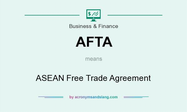What does AFTA mean? It stands for ASEAN Free Trade Agreement