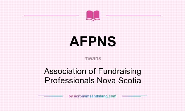 What does AFPNS mean? It stands for Association of Fundraising Professionals Nova Scotia