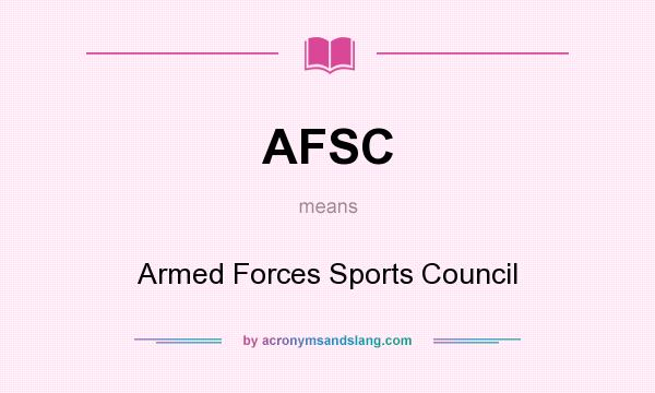 What does AFSC mean? It stands for Armed Forces Sports Council