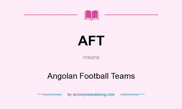 What does AFT mean? It stands for Angolan Football Teams