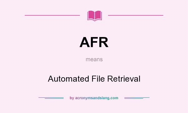 What does AFR mean? It stands for Automated File Retrieval