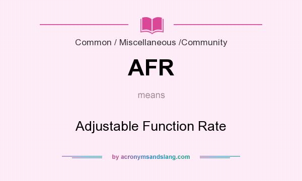 What does AFR mean? It stands for Adjustable Function Rate